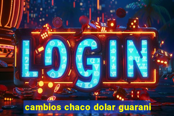 cambios chaco dolar guarani